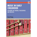 Music in Early Childhood: Exploring the Theories, Philosophies and Practices