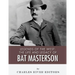 Legends of the West: The Life and Legacy of Bat Masterson