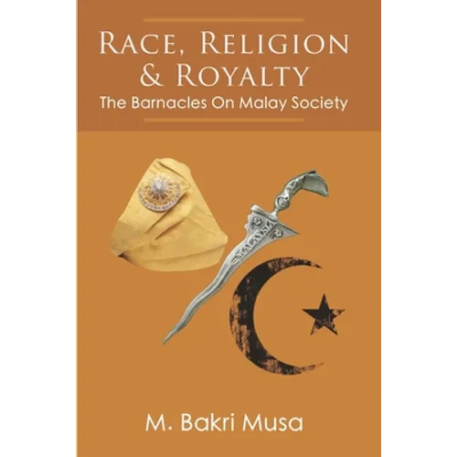 Race, Religion, And Royalty: The Barnacles On Malay Society