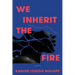 We Inherit the Fire