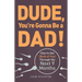 Dude, You're Gonna Be a Dad!: How to Get (Both of You) Through the Next 9 Months