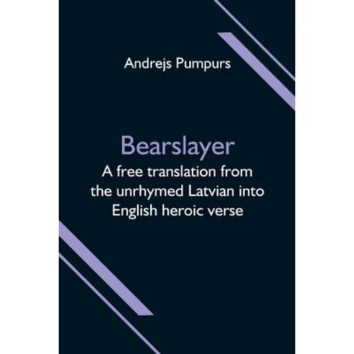 Bearslayer; A free translation from the unrhymed Latvian into English heroic verse - Paperback