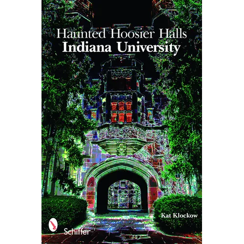 Haunted Hoosier Halls: Indiana University: Indiana University