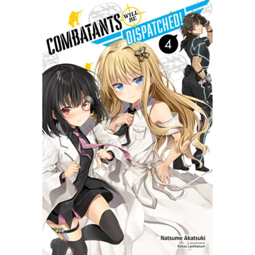 Combatants Will Be Dispatched!, Vol. 4 (Light Novel): Volume 4