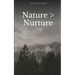 Nature > Nurture