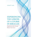 Experiencing the Lessons of a Course in Miracles: Experience the Course Better Than Ever!