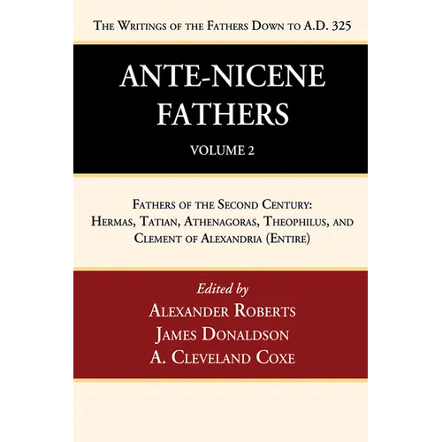Ante-Nicene Fathers: Translations of the Writings of the Fathers Down to A.D. 325, Volume 2
