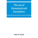 The law of homestead and exemptions