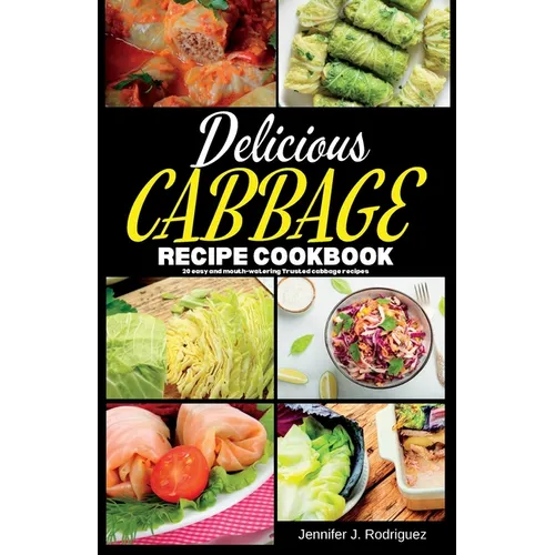 Delicious Cabbage Recipe Cookbook: 20 easy and mouth-watering Trusted cabbage recipes