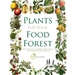 Plants for Your Food Forest: 500 Plants for Temperate Food Forests and Permaculture Gardens