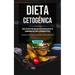 Dieta cetogénica: Recetas una para una dieta de recetas bajas en carbohidratos para la pérdida de peso (Beneficios de la dieta cetogénica, lista de al
