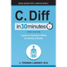 C. Diff in 30 Minutes: A Guide to Clostridium Difficile for Patients & Families