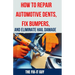 How to Repair Automotive Dents, Fix Bumpers, and Eliminate Hail Damage: The Ultimate Guide to Mastering Auto Body Repair Techniques for Flawless Resul
