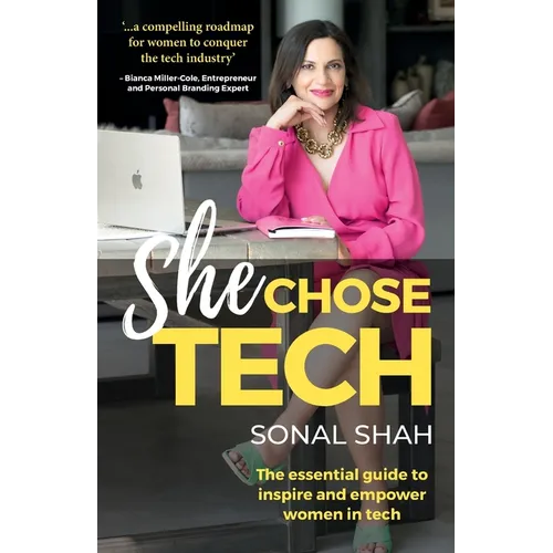 She Chose Tech: The Essential Guide to Inspire and Empower Women in Tech