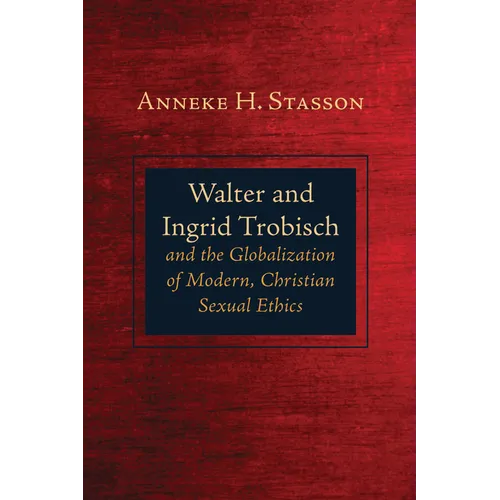 Walter and Ingrid Trobisch and the Globalization of Modern, Christian Sexual Ethics