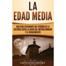 La Edad Media: Una Guía fascinante del período de la historia entre la caída del Imperio romano y el Renacimiento