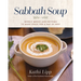 Sabbath Soup: Weekly Menus and Rhythms to Make Space for a Day of Rest
