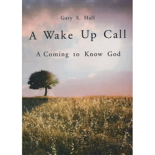 A Wake Up Call: A Coming to Know God