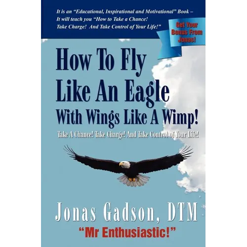 How to Fly Like an Eagle With Wings Like a Wimp!