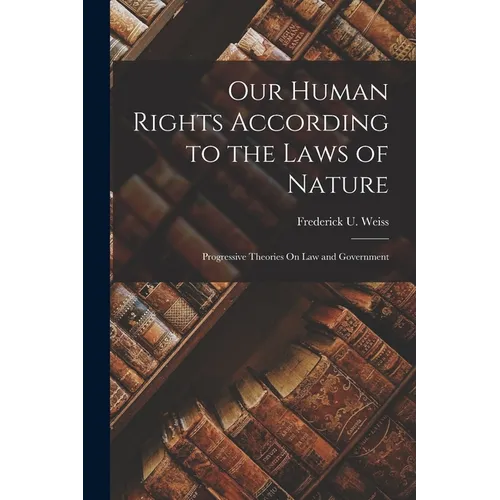 Our Human Rights According to the Laws of Nature: Progressive Theories On Law and Government