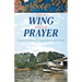 On a Wing and a Prayer: Growing Your Faith Through Life's Adventures
