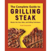 The Complete Guide to Grilling Steak Cookbook: Master the Cuts, Rubs, and Grilling Techniques