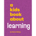 A Kids Book about Learning