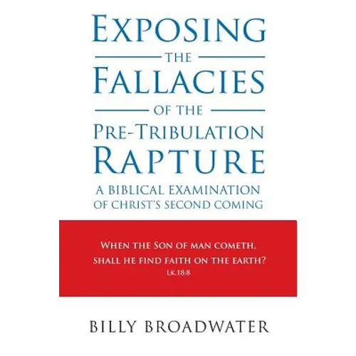 Exposing the Fallacies of the Pre-Tribulation Rapture: A Biblical Examination of Christ's Second Coming