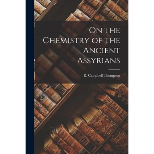 On the Chemistry of the Ancient Assyrians
