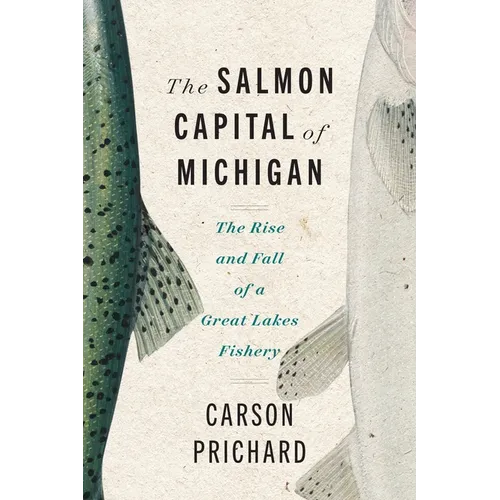 The Salmon Capital of Michigan: The Rise and Fall of a Great Lakes Fishery