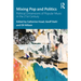Mixing Pop and Politics: Political Dimensions of Popular Music in the 21st Century