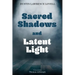 Sacred Shadows and Latent Light