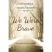 We Were Brave