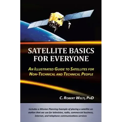 Satellite Basics for Everyone: An Illustrated Guide to Satellites for Non-Technical and Technical People