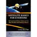 Satellite Basics for Everyone: An Illustrated Guide to Satellites for Non-Technical and Technical People