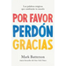 Por Favor, Perdón, Gracias: Las Palabras Mágicas Que Cambiarán Tu Mundo / Please, Sorry, Thanks
