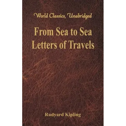 From Sea to Sea: Letters of Travels (World Classics, Unabridged)