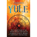 Yule: The Ultimate Guide to the Winter Solstice and How It's Celebrated in Wicca, Druidry, Christianity, and Paganism
