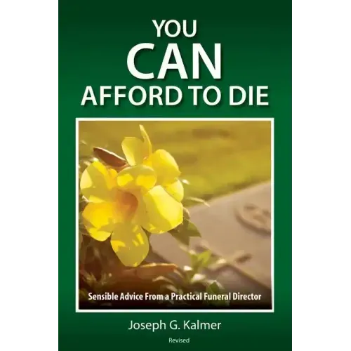 You Can Afford to Die: Sensible Advice From a Practical Funeral Director