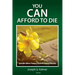You Can Afford to Die: Sensible Advice From a Practical Funeral Director