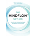 The Mindflow(c) Method: How You Can Achieve Anything by Not-Wanting and Not-Doing