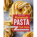Homemade Pasta Made Simple: A Pasta Cookbook with Easy Recipes & Lessons to Make Fresh Pasta Any Night