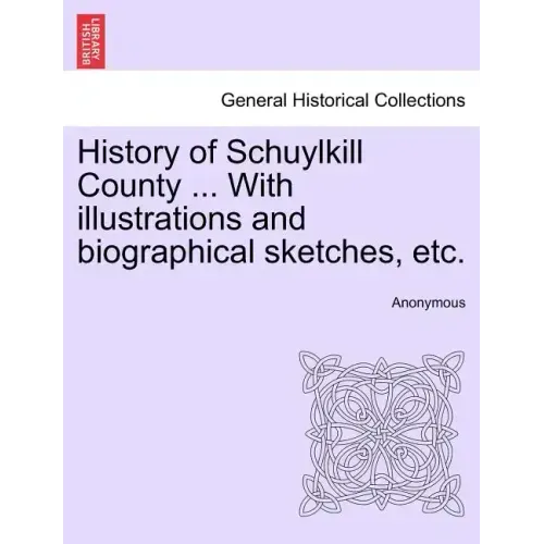 History of Schuylkill County ... With illustrations and biographical sketches, etc.