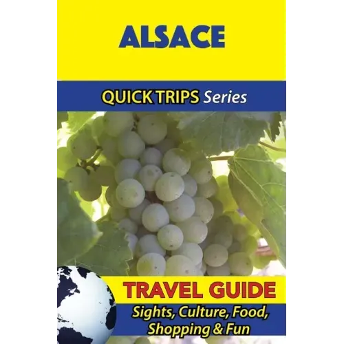 Alsace Travel Guide (Quick Trips Series): Sights, Culture, Food, Shopping & Fun