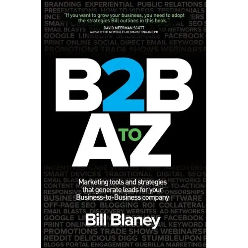 B2B A To Z: Marketing Tools and Strategies That Generate Leads For Business-To-Business Companies
