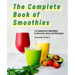The Complete Book of Smoothies: 115 Healthy Recipes to Nourish, Heal, and Energize