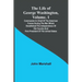The Life of George Washington, Volume. 1: Commander in Chief of the American Forces During the War which Established the Independence of his Country a
