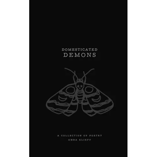 Domesticated Demons: A collection of poetry