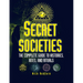 Secret Societies: The Complete Guide to Histories, Rites, and Rituals