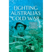 Fighting Australia's Cold War: The Nexus of Strategy and Operations in a Multipolar Asia, 1945-1965